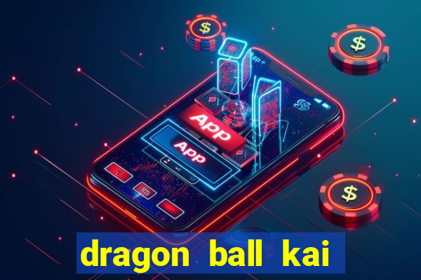 dragon ball kai legendado online